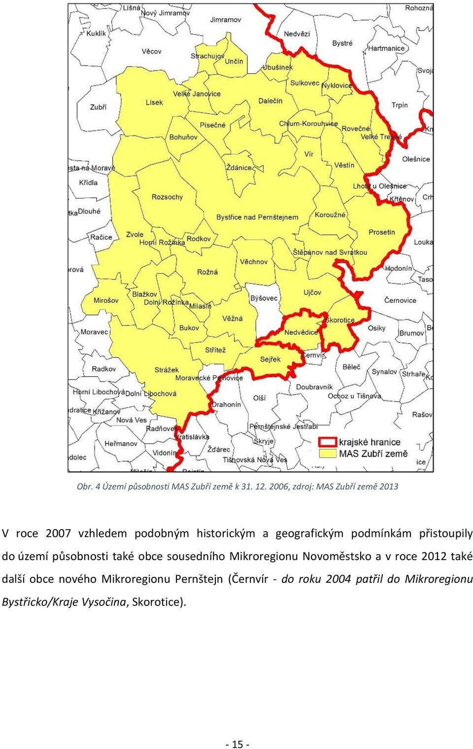 podmínkám přistoupily do území působnosti také obce sousedního Mikroregionu Novoměstsko a v