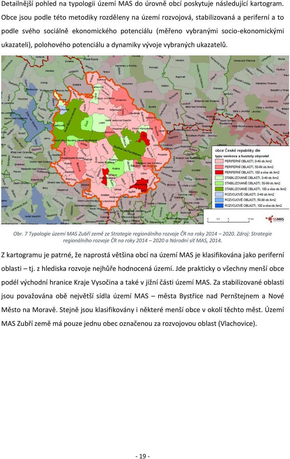 potenciálu a dynamiky vývoje vybraných ukazatelů. Obr. 7 Typologie území MAS Zubří země ze Strategie regionálního rozvoje ČR na roky 2014 2020.