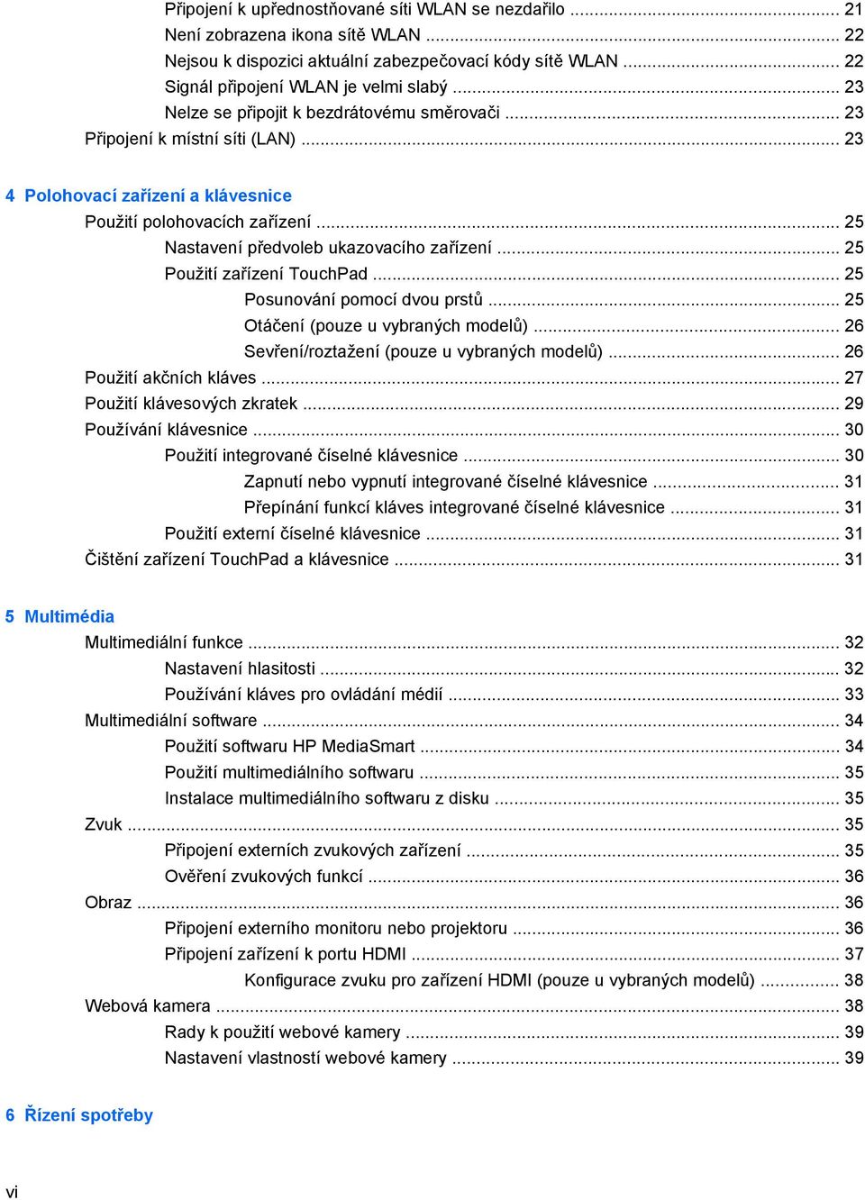 .. 25 Nastavení předvoleb ukazovacího zařízení... 25 Použití zařízení TouchPad... 25 Posunování pomocí dvou prstů... 25 Otáčení (pouze u vybraných modelů).