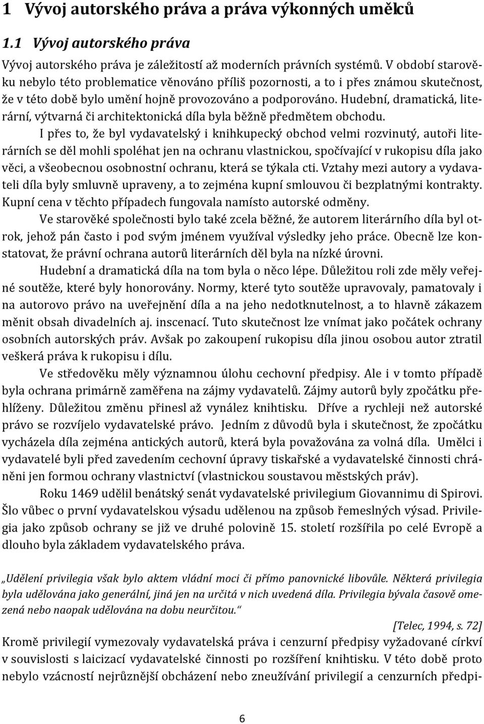 Hudební, dramatická, literární, výtvarná či architektonická díla byla běžně předmětem obchodu.