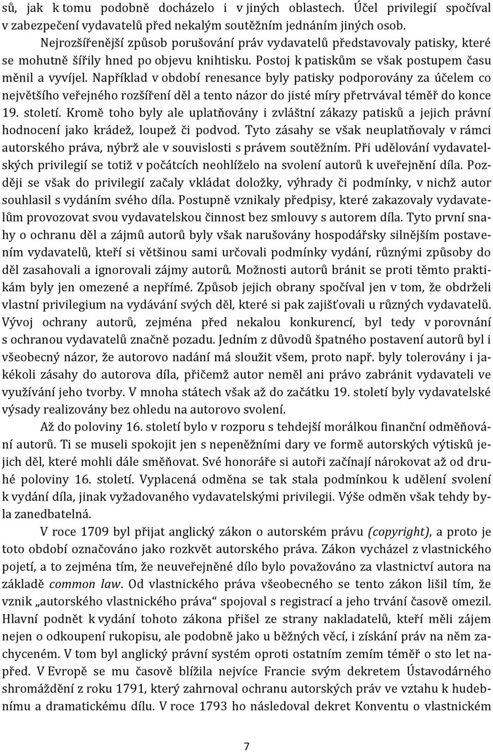 Například v období renesance byly patisky podporovány za účelem co největšího veřejného rozšíření děl a tento názor do jisté míry přetrvával téměř do konce 19. století.