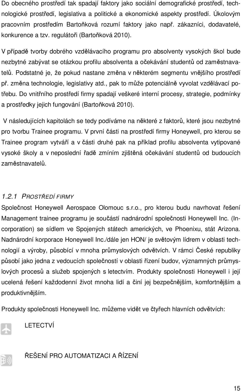 V případě tvorby dobrého vzdělávacího programu pro absolventy vysokých škol bude nezbytné zabývat se otázkou profilu absolventa a očekávání studentů od zaměstnavatelů.