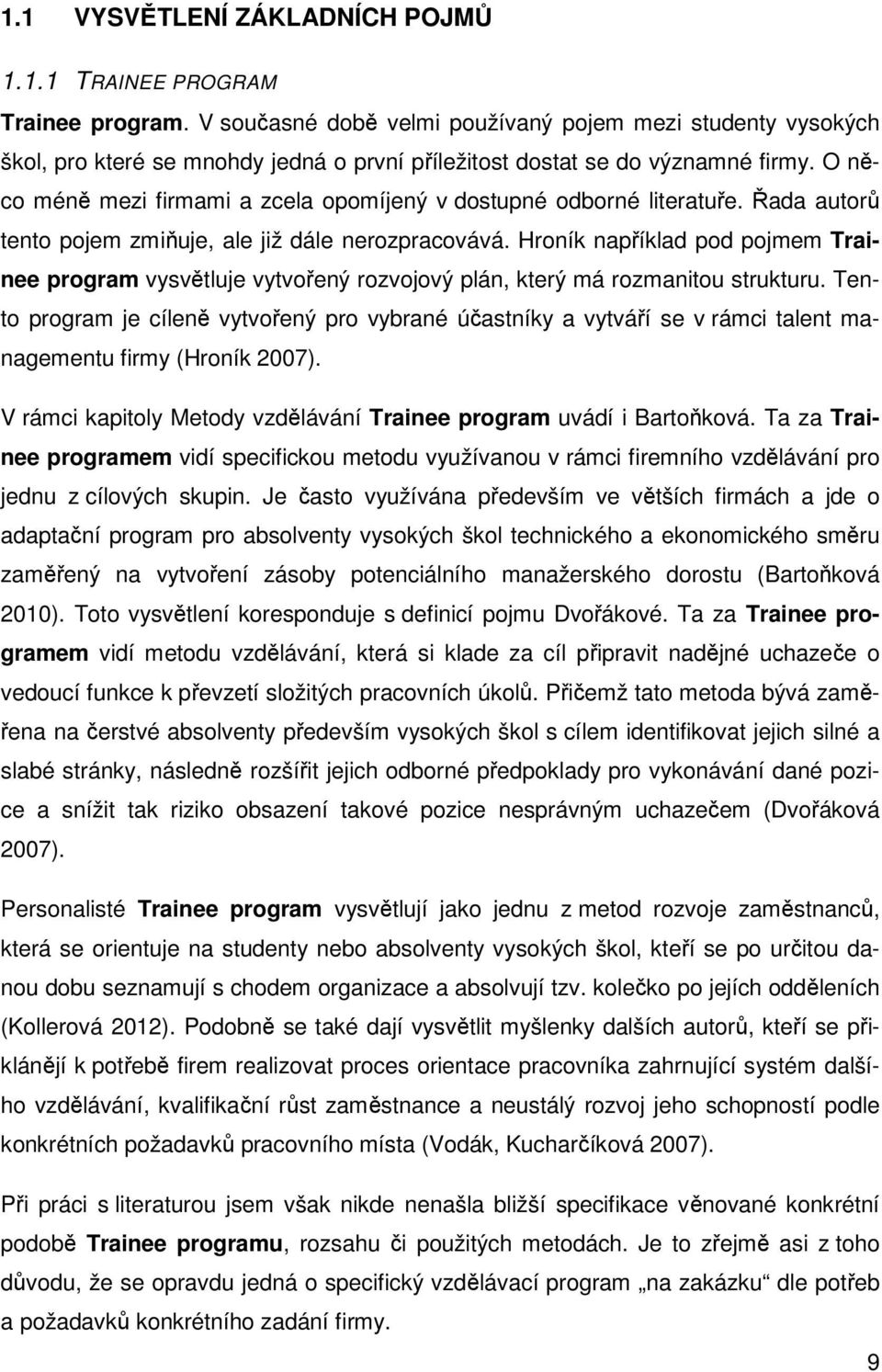 O něco méně mezi firmami a zcela opomíjený v dostupné odborné literatuře. Řada autorů tento pojem zmiňuje, ale již dále nerozpracovává.