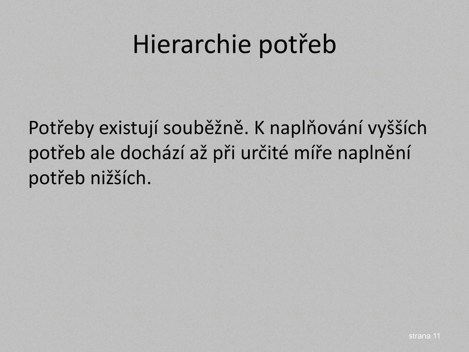 K naplňování vyšších potřeb ale