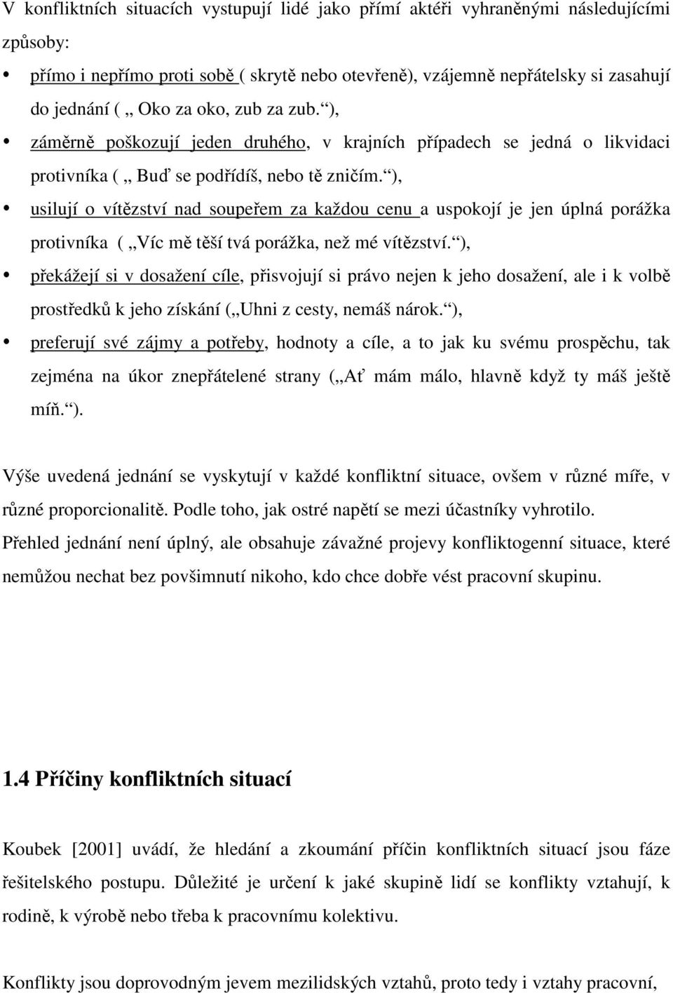 ), usilují o vítězství nad soupeřem za každou cenu a uspokojí je jen úplná porážka protivníka ( Víc mě těší tvá porážka, než mé vítězství.