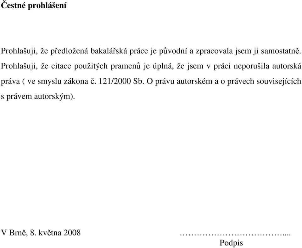 Prohlašuji, že citace použitých pramenů je úplná, že jsem v práci neporušila