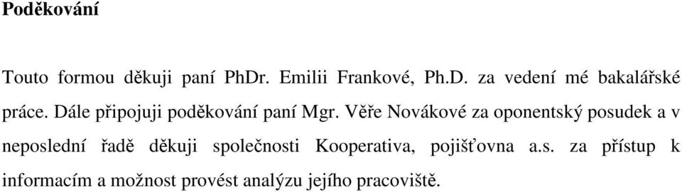 Věře Novákové za oponentský posudek a v neposlední řadě děkuji společnosti