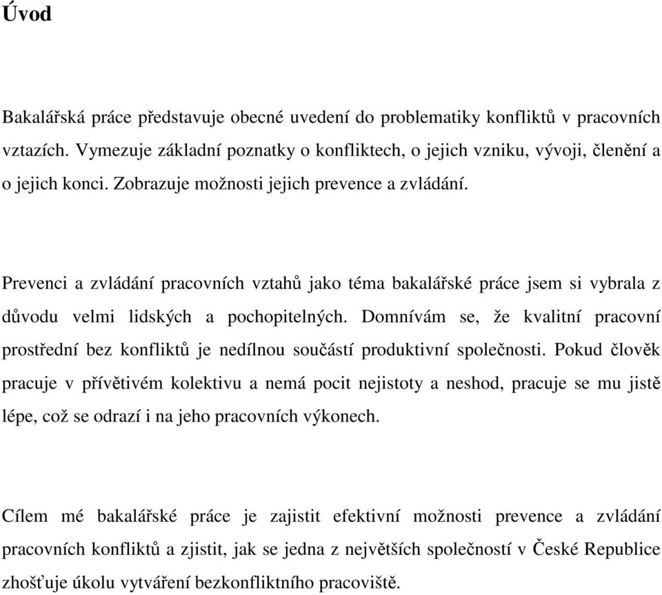 Domnívám se, že kvalitní pracovní prostřední bez konfliktů je nedílnou součástí produktivní společnosti.