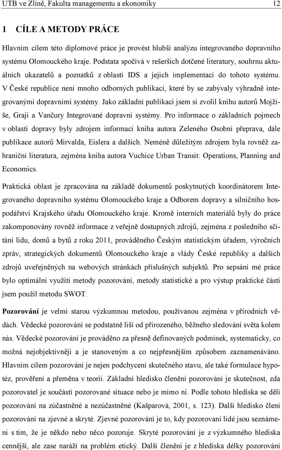 V České republice není mnoho odborných publikací, které by se zabývaly výhradně integrovanými dopravními systémy.