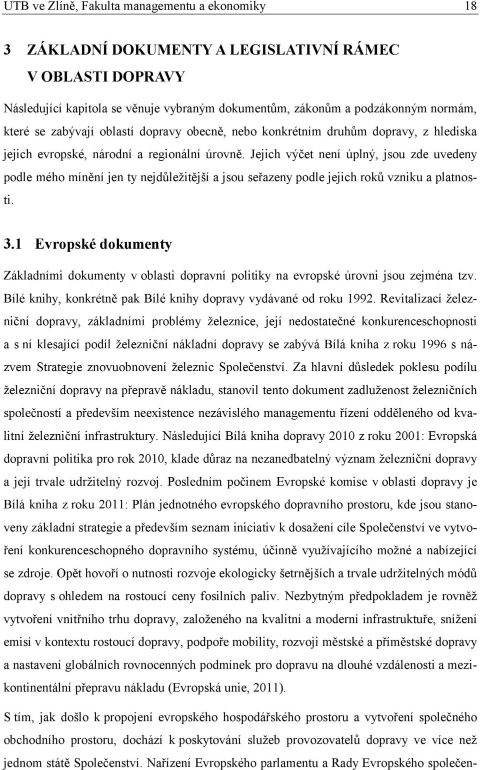 Jejich výčet není úplný, jsou zde uvedeny podle mého mínění jen ty nejdůležitější a jsou seřazeny podle jejich roků vzniku a platnosti. 3.