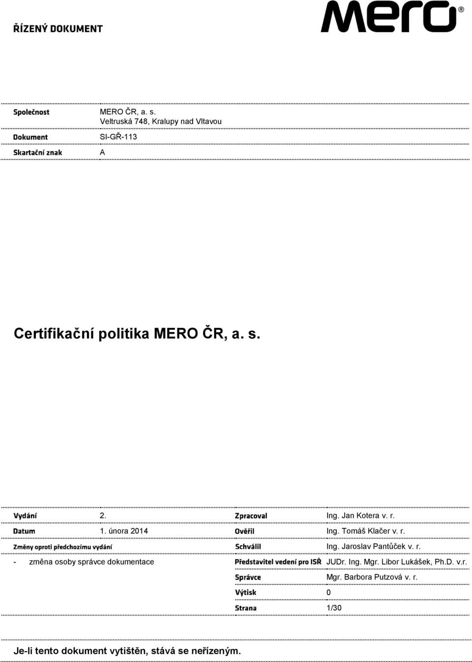 Ing. Jan Kotera v. r. 1. února 2014 Ing. Tomáš Klačer v. r. Ing. Jaroslav Pantůček v.