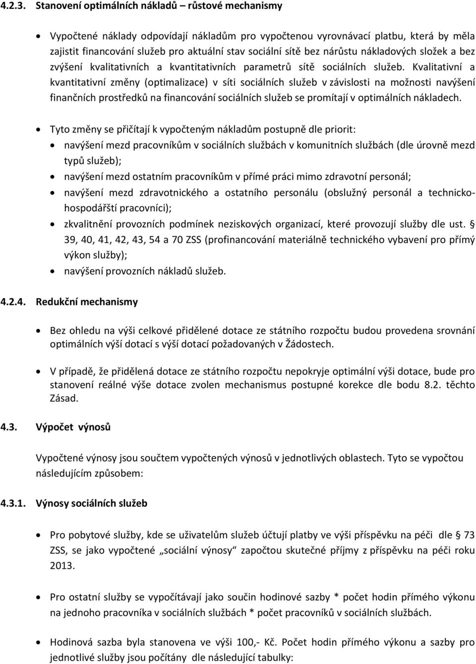 nárůstu nákladových složek a bez zvýšení kvalitativních a kvantitativních parametrů sítě sociálních služeb.