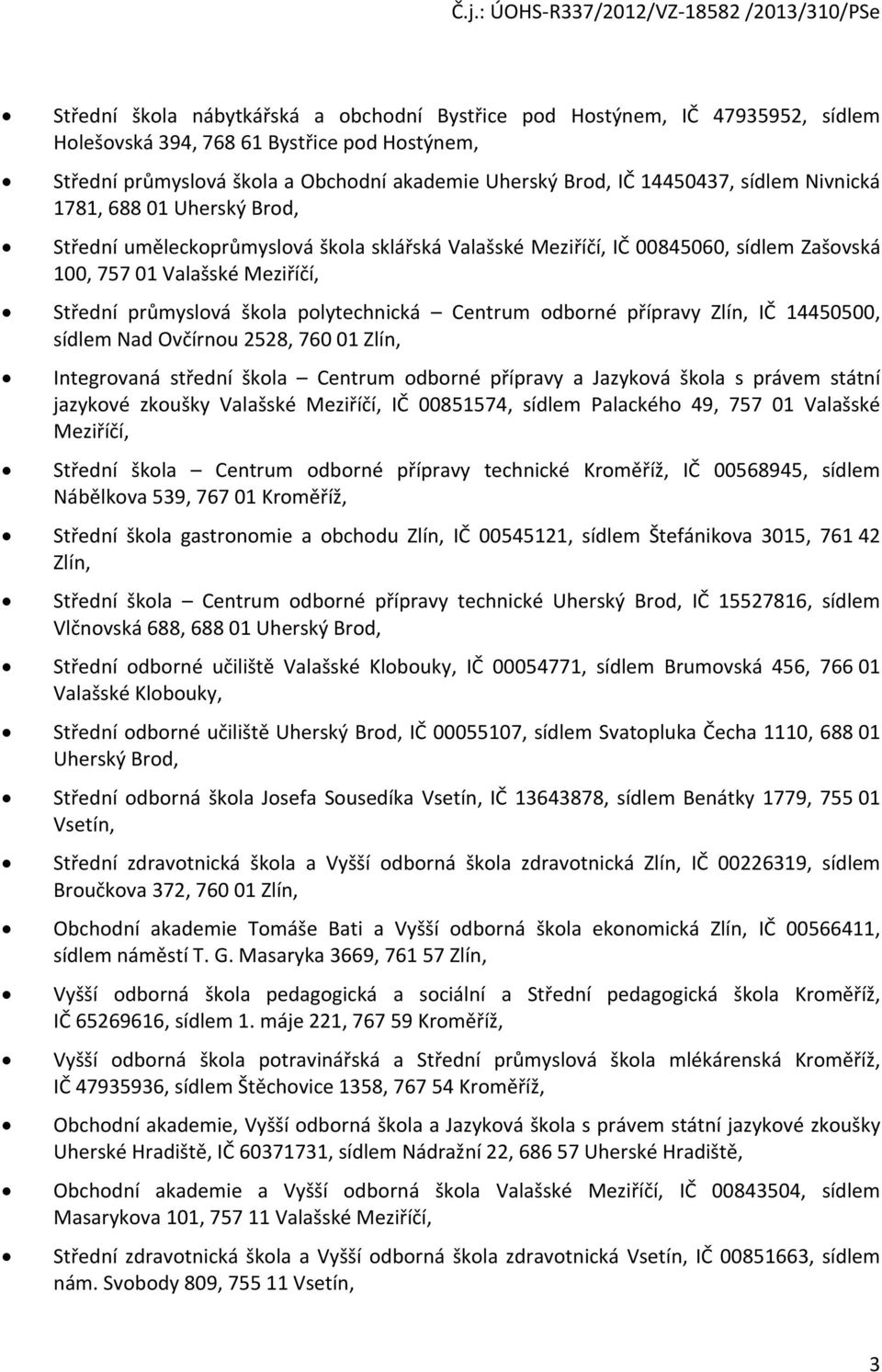 polytechnická Centrum odborné přípravy Zlín, IČ 14450500, sídlem Nad Ovčírnou 2528, 760 01 Zlín, Integrovaná střední škola Centrum odborné přípravy a Jazyková škola s právem státní jazykové zkoušky