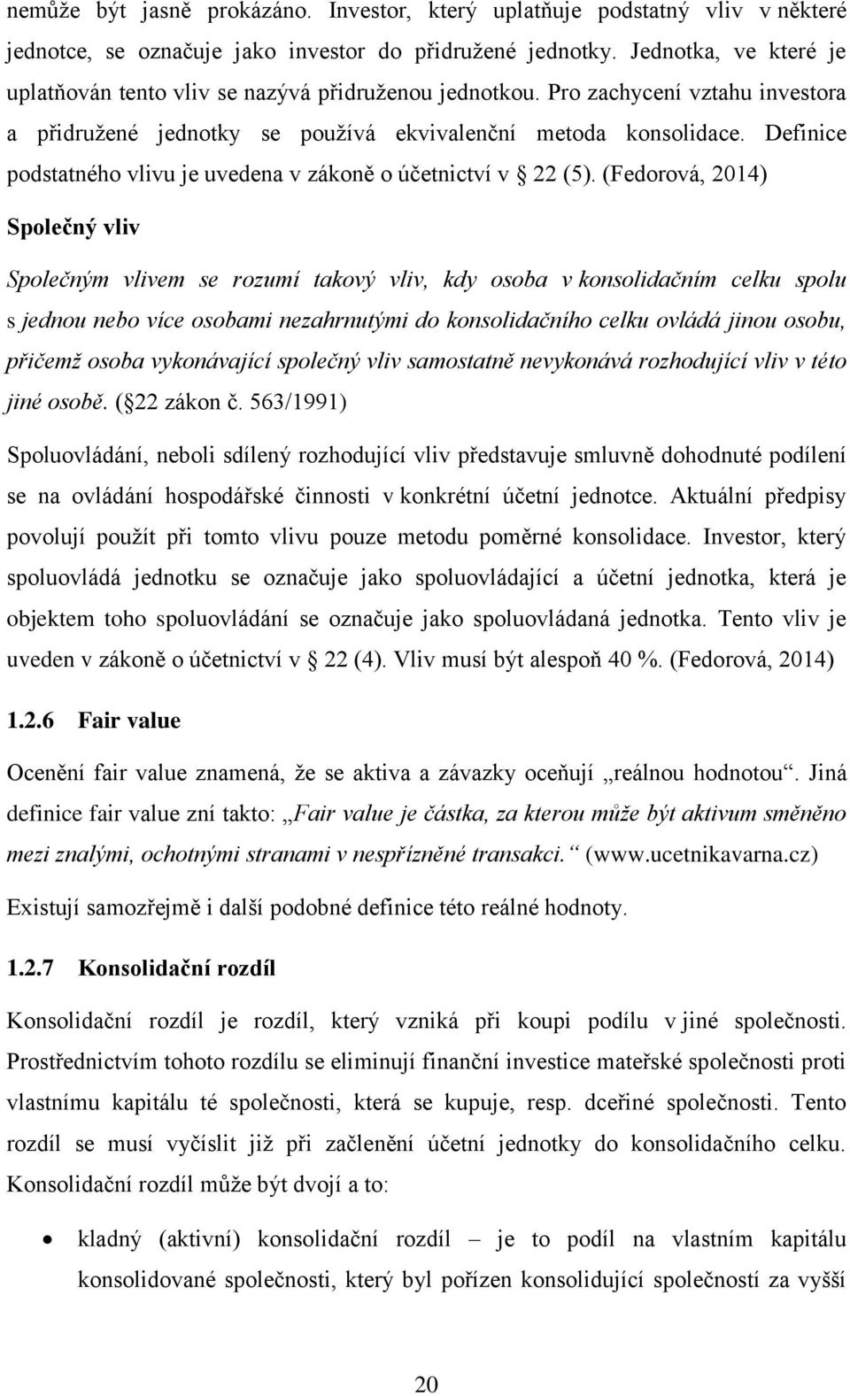 Definice podstatného vlivu je uvedena v zákoně o účetnictví v 22 (5).