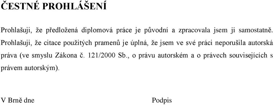 Prohlašuji, že citace použitých pramenů je úplná, že jsem ve své práci