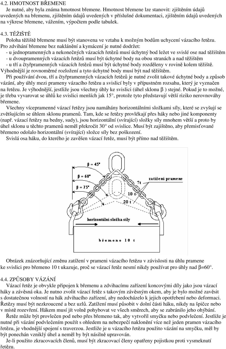 4.3. TĚŽIŠTĚ Poloha těžiště břemene musí být stanovena ve vztahu k možným bodům uchycení vázacího řetězu.