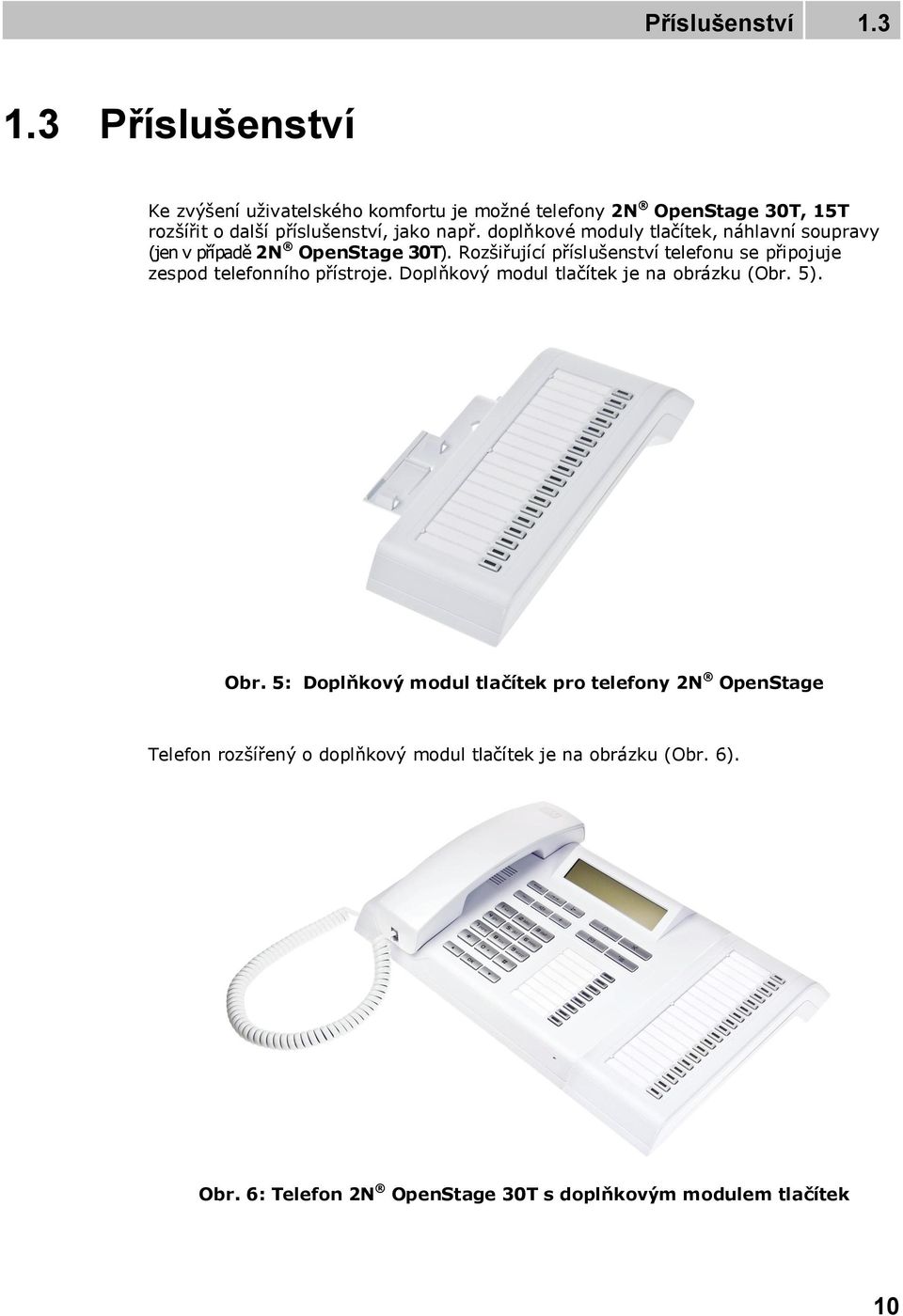 doplňkové moduly tlačítek, náhlavní soupravy (jen v případě 2N OpenStage 30T).