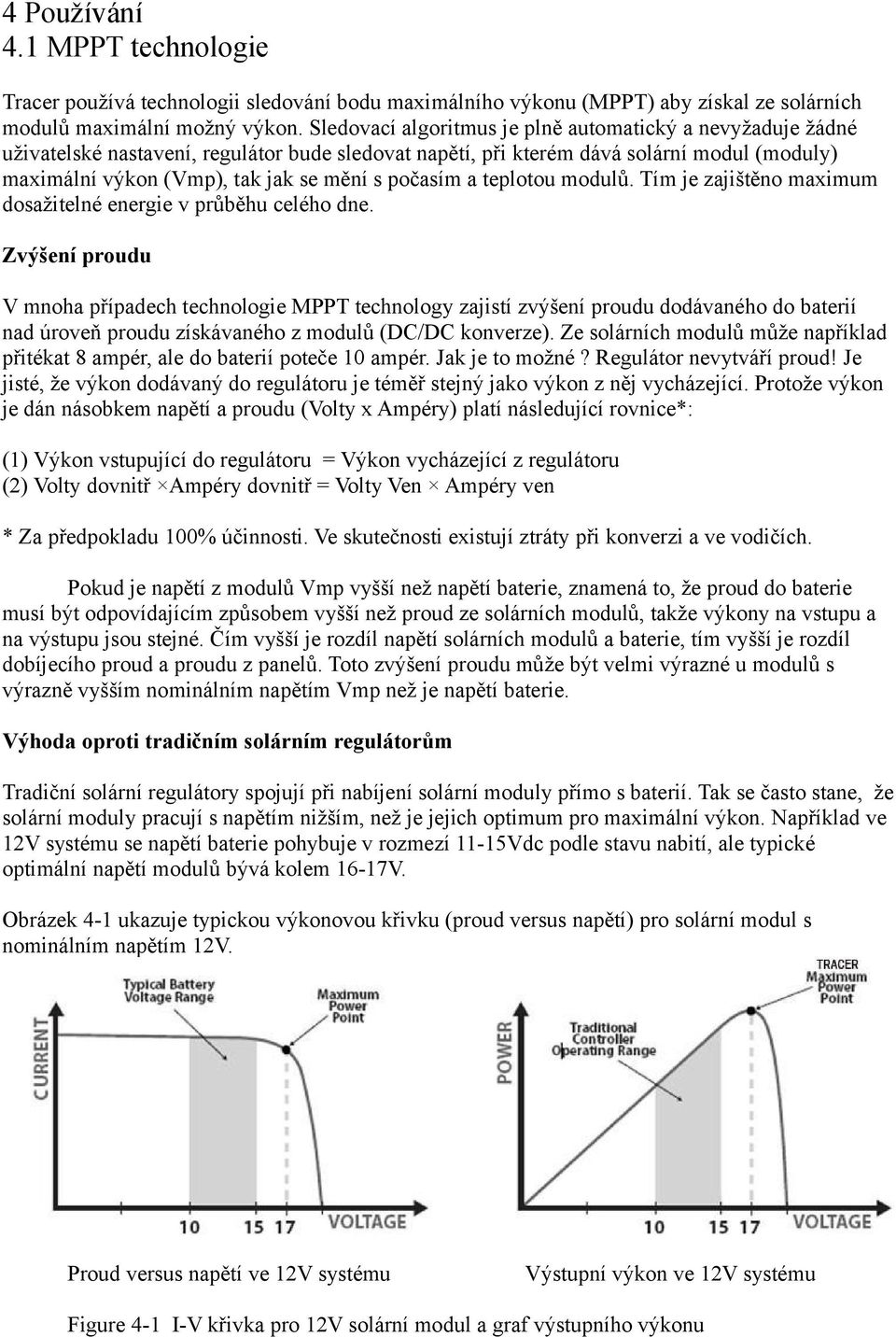 počasím a teplotou modulů. Tím je zajištěno maximum dosažitelné energie v průběhu celého dne.