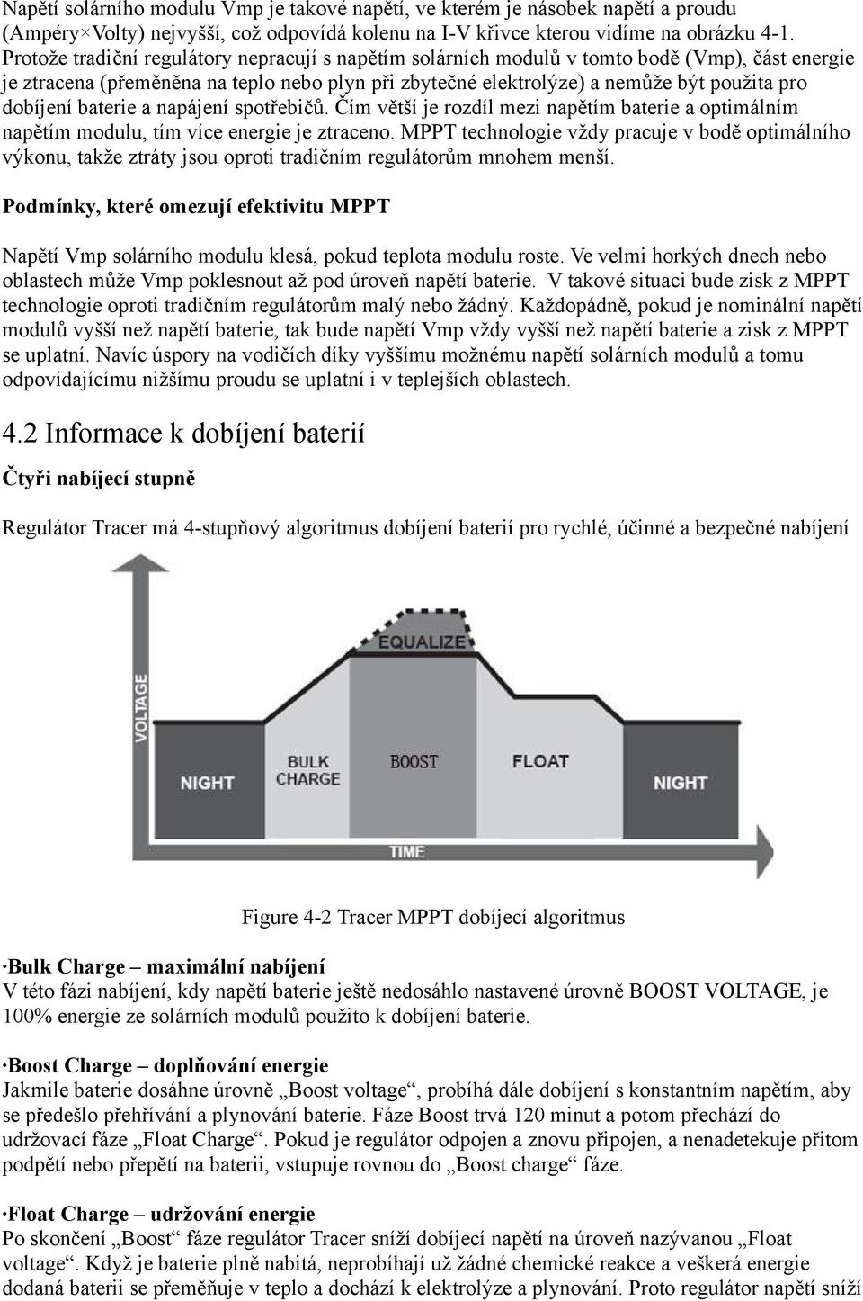 baterie a napájení spotřebičů. Čím větší je rozdíl mezi napětím baterie a optimálním napětím modulu, tím více energie je ztraceno.