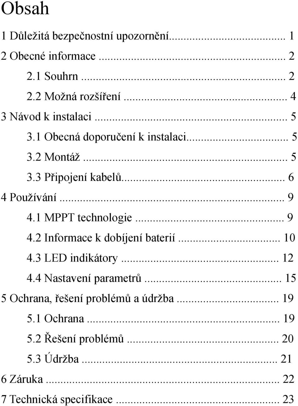 .. 9 4.1 MPPT technologie... 9 4.2 Informace k dobíjení baterií... 10 4.3 LED indikátory... 12 4.4 Nastavení parametrů.