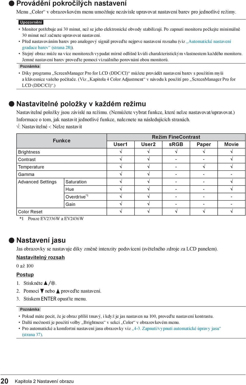 Před nastavováním barev pro analogový signál proveďte nejprve nastavení rozsahu (viz Automatické nastavení gradace barev (strana 28)).