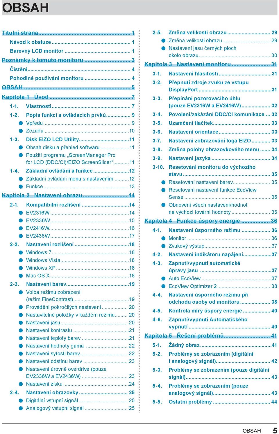 ..11 Použití programu ScreenManager Pro for LCD (DDC/CI)/EIZO ScreenSlicer...11 1-4. Základní ovládání a funkce...12 Základní ovládání menu s nastavením...12 Funkce...13 Kapitola 2 Nastavení obrazu.