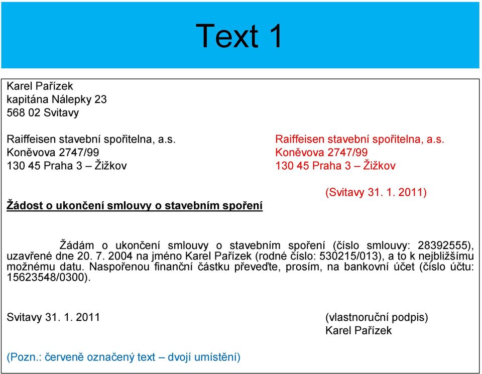 1. 2011) Žádám o ukončení smlouvy o stavebním spoření (číslo smlouvy: 28392555), uzavřené dne 20. 7.