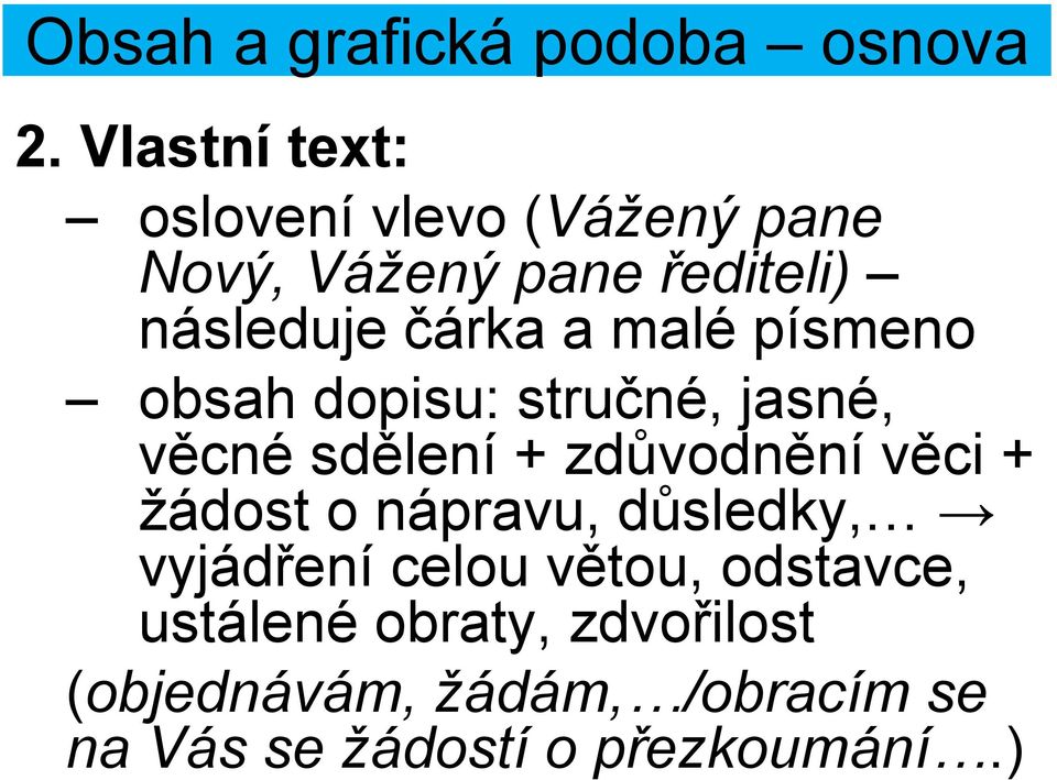 malé písmeno obsah dopisu: stručné, jasné, věcné sdělení + zdůvodnění věci + žádost o