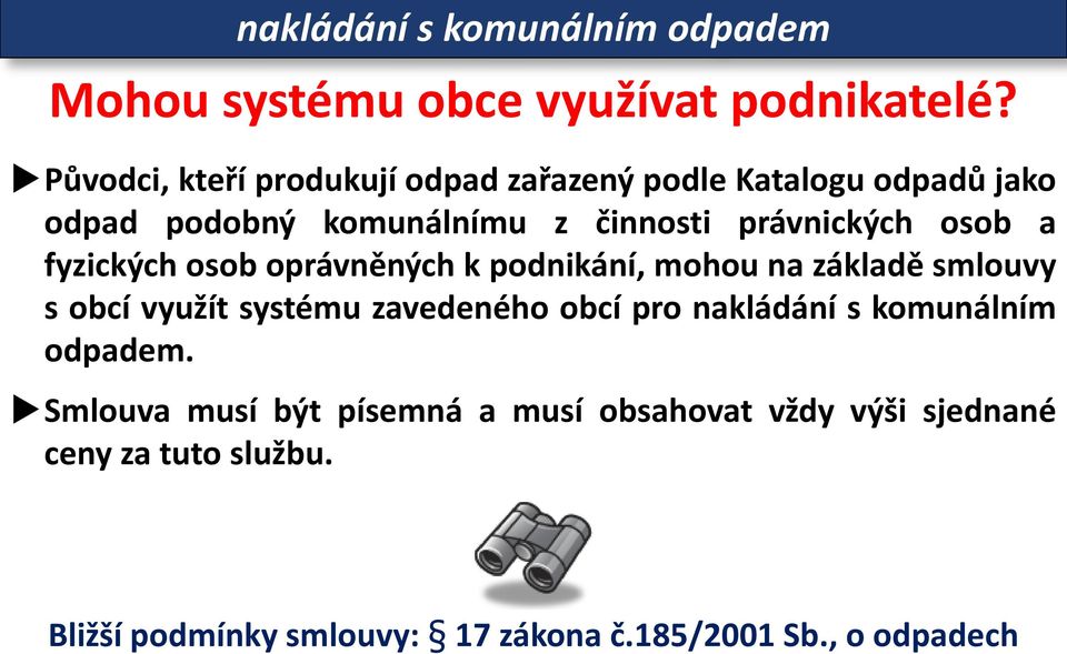 osob a fyzických osob oprávněných k podnikání, mohou na základě smlouvy s obcí využít systému zavedeného obcí pro