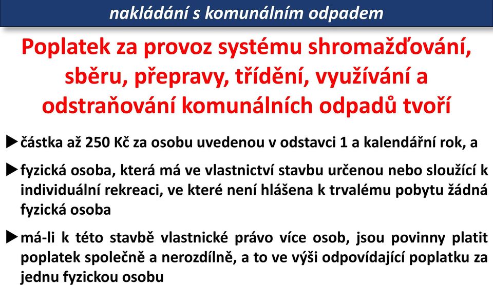 stavbu určenou nebo sloužící k individuální rekreaci, ve které není hlášena k trvalému pobytu žádná fyzická osoba má-li k této