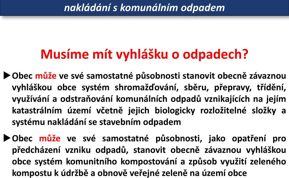 odstraňování komunálních odpadů vznikajících na jejím katastrálním území včetně jejich biologicky rozložitelné složky a systému nakládání se