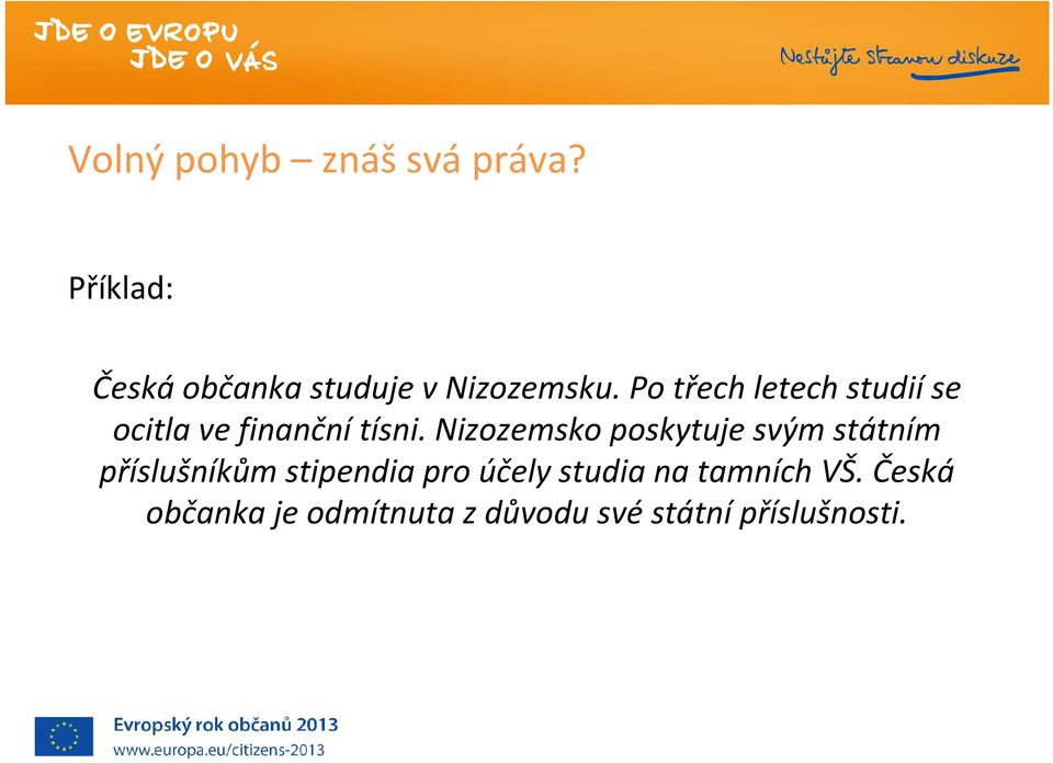 Po třech letech studiíse ocitla ve finančnítísni.