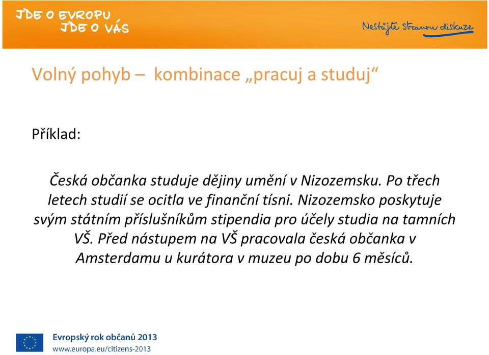 Nizozemsko poskytuje svým státním příslušníkům stipendia pro účely studia na