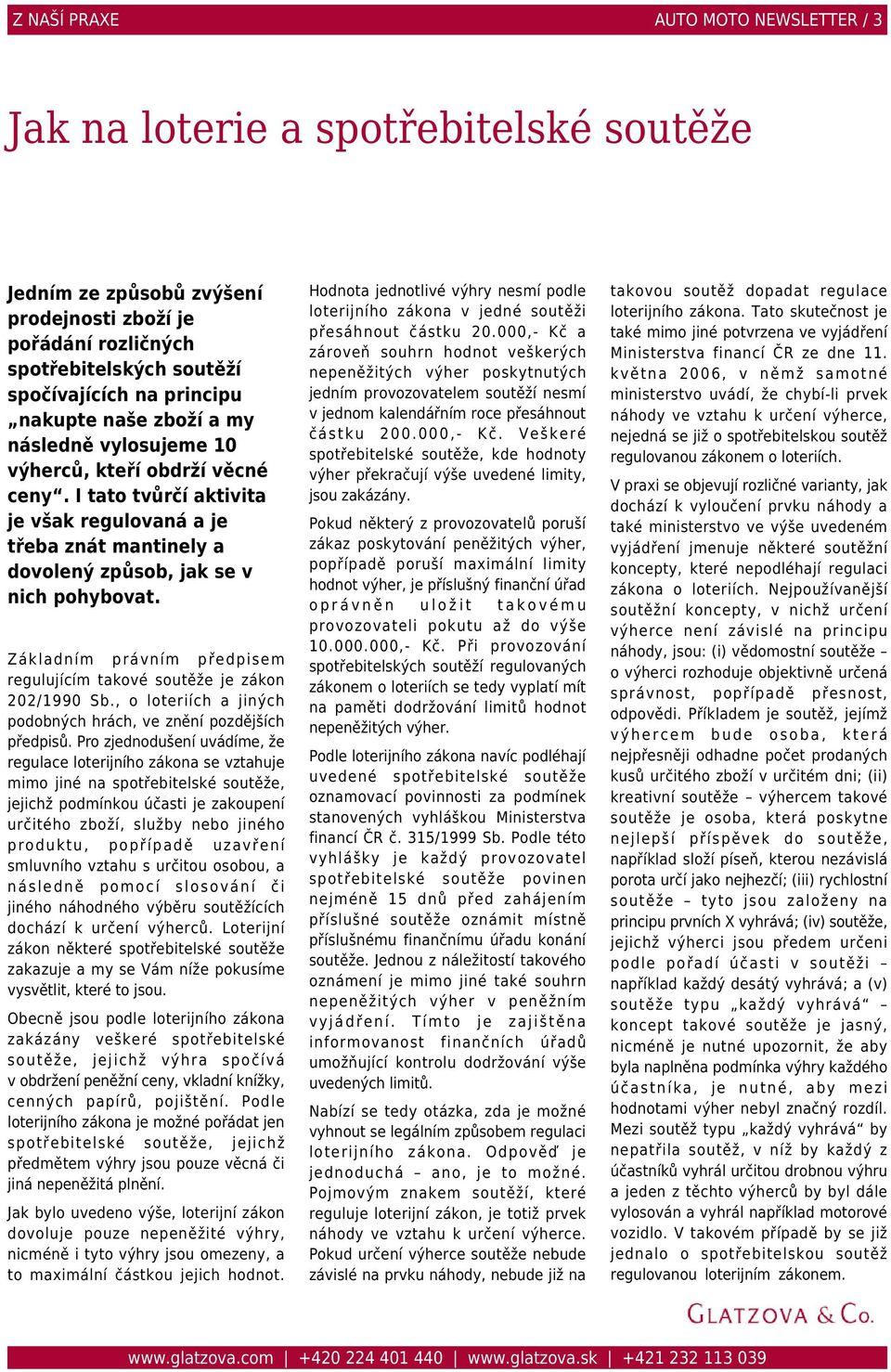 Základním právním předpisem regulujícím takové soutěže je zákon 202/1990 Sb., o loteriích a jiných podobných hrách, ve znění pozdějších předpisů.