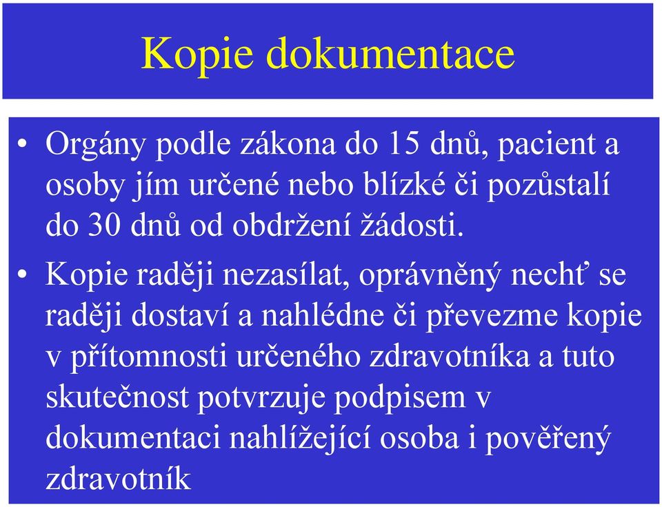 Kopie raději nezasílat, oprávněný nechť se raději dostaví a nahlédne či převezme