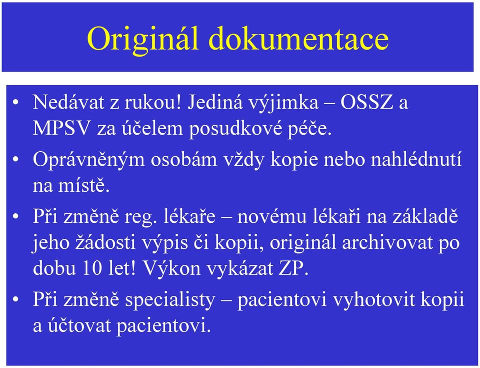 Oprávněným osobám vždy kopie nebo nahlédnutí na místě. Při změně reg.