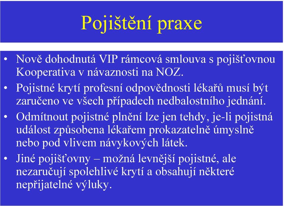 Odmítnout pojistné plnění lze jen tehdy, je-li pojistná událost způsobena lékařem prokazatelně úmyslně nebo pod