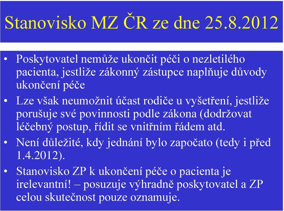 Lze však neumožnit účast rodiče u vyšetření, jestliže porušuje své povinnosti podle zákona (dodržovat léčebný postup,