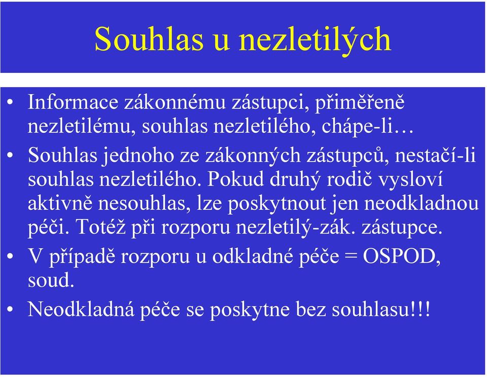 Pokud druhý rodič vysloví aktivně nesouhlas, lze poskytnout jen neodkladnou péči.