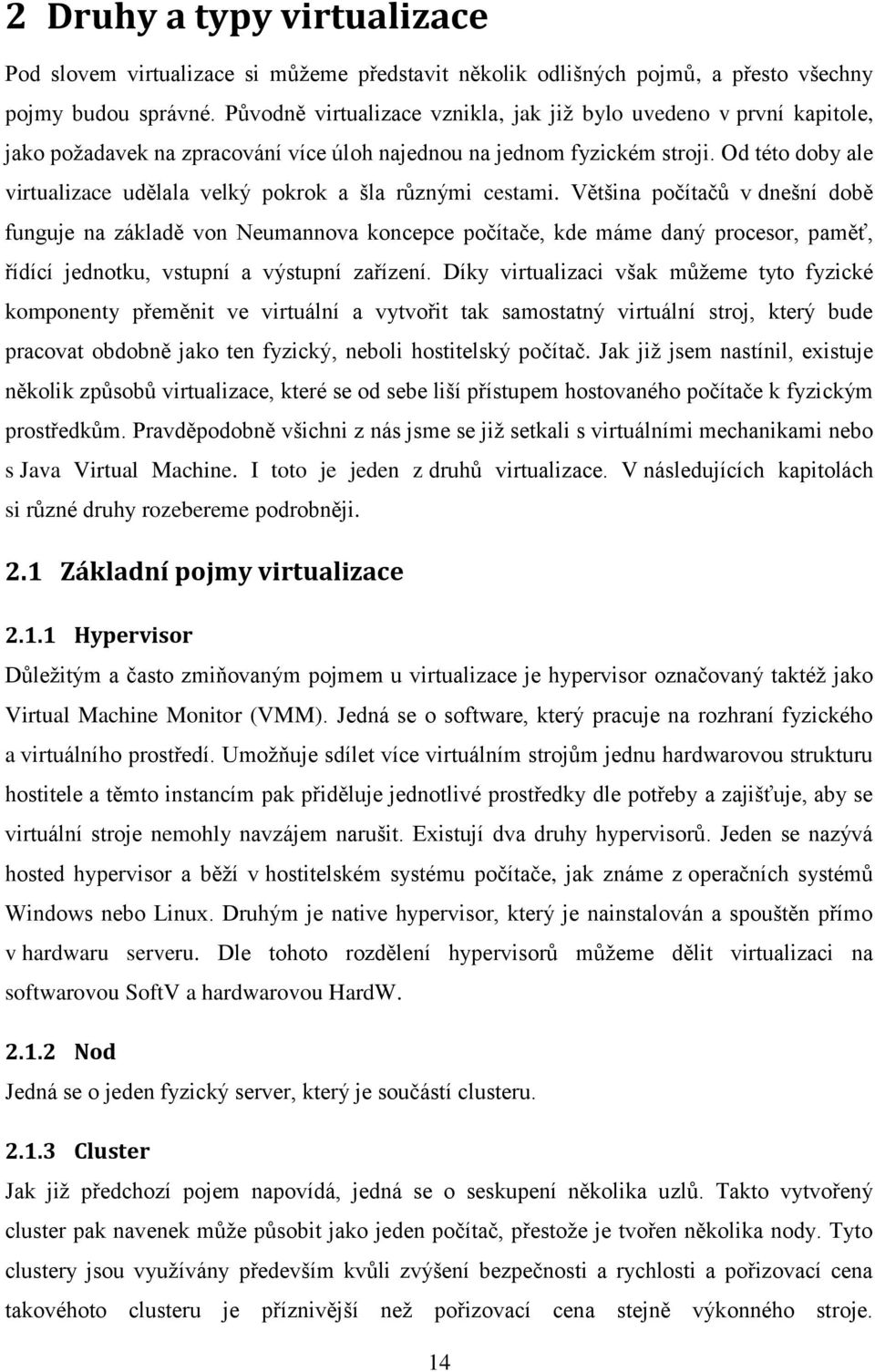 Od této doby ale virtualizace udělala velký pokrok a šla různými cestami.