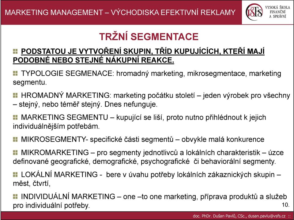 MARKETING SEGMENTU kupující se liší, proto nutno přihlédnout k jejich individuálnějším potřebám.