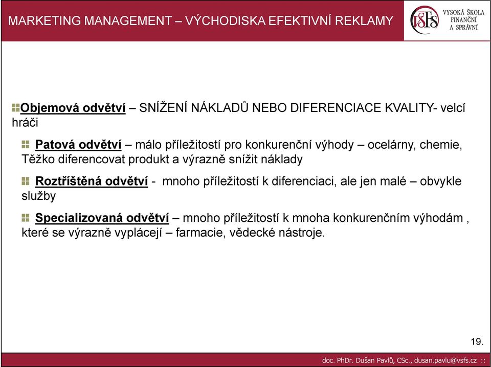 náklady Roztříštěná odvětví - mnoho příležitostí k diferenciaci, ale jen malé obvykle služby