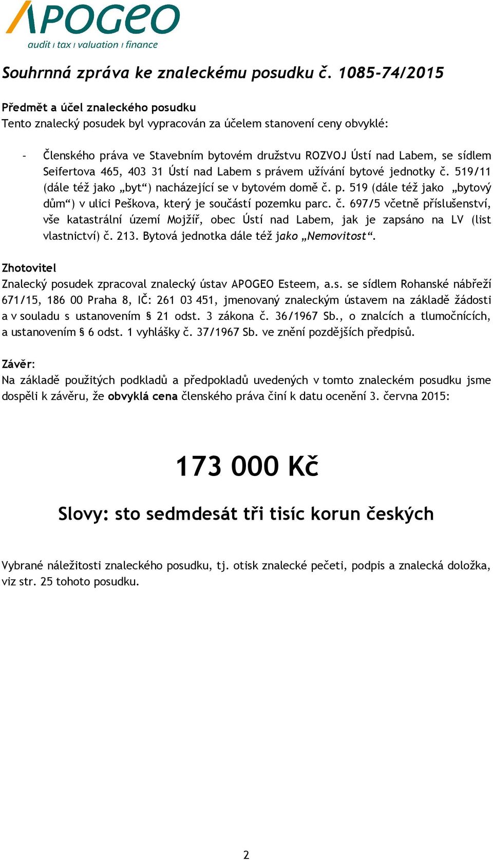 Seifertova 465, 403 31 Ústí nad Labem s právem užívání bytové jednotky č. 519/11 (dále též jako byt ) nacházející se v bytovém domě č. p. 519 (dále též jako bytový dům ) v ulici Peškova, který je součástí pozemku parc.