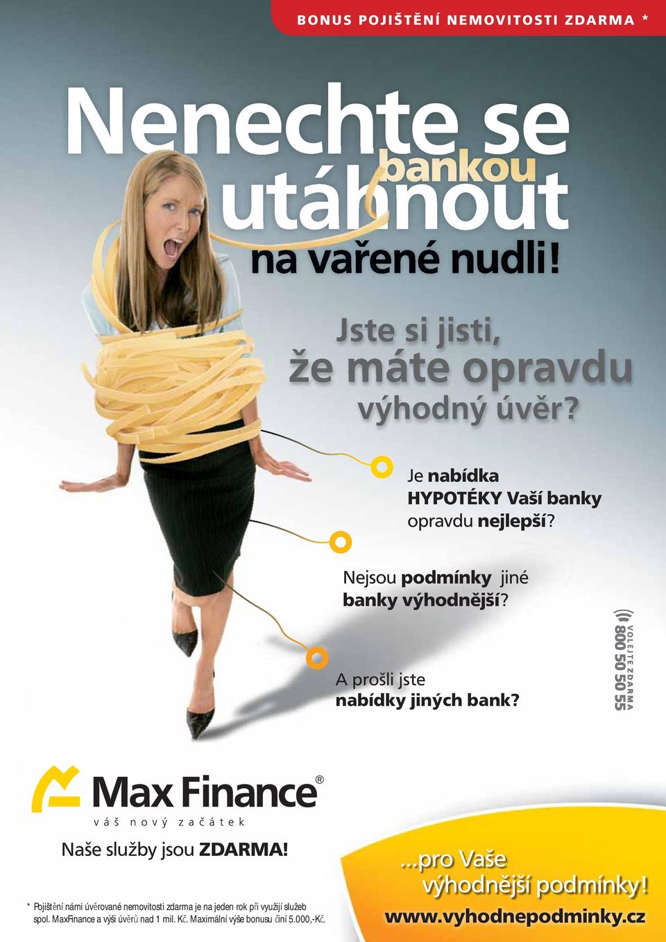 Nejsou podmínky jiné banky výhodnější? A prošli jste nabídky jiných bank? Naše služby jsou ZDARMA!