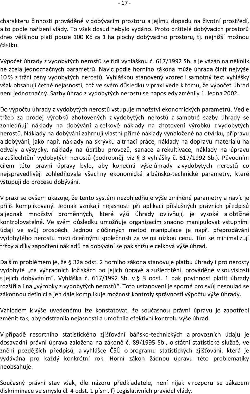 617/1992 Sb. a je vázán na několik ne zcela jednoznačných parametrů. Navíc podle horního zákona může úhrada činit nejvýše 10 % z tržní ceny vydobytých nerostů.