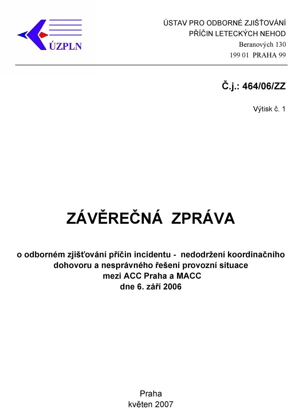 1 ZÁVĚREČNÁ ZPRÁVA o odborném zjišťování příčin incidentu - nedodržení