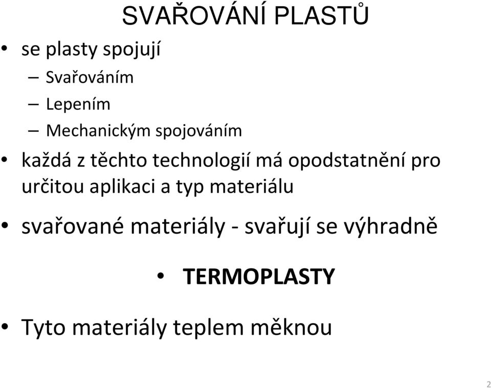 pro určitou aplikaci a typ materiálu svařované