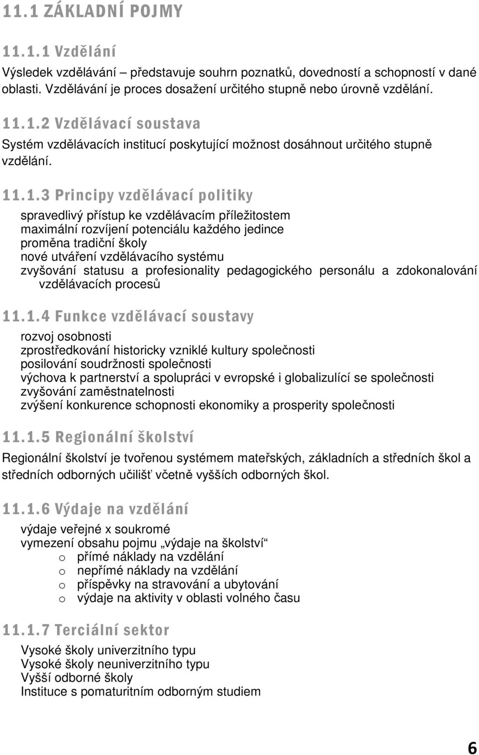 statusu a profesionality pedagogického personálu a zdokonalování vzdělávacích procesů 11