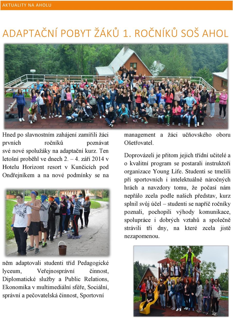 Doprovázeli je přitom jejich třídní učitelé a o kvalitní program se postarali instruktoři organizace Young Life.