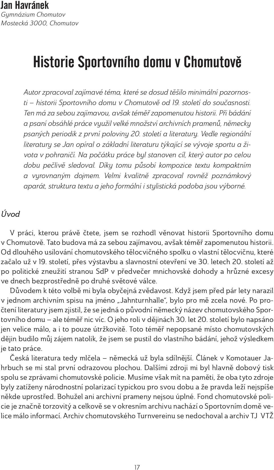 Při bádání a psaní obsáhlé práce využil velké množství archivních pramenů, německy psaných periodik z první poloviny 20. století a literatury.